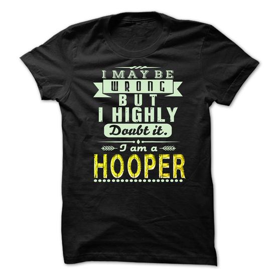I May Be Wrong ...But I Highly Doubt It Im HOOPER 