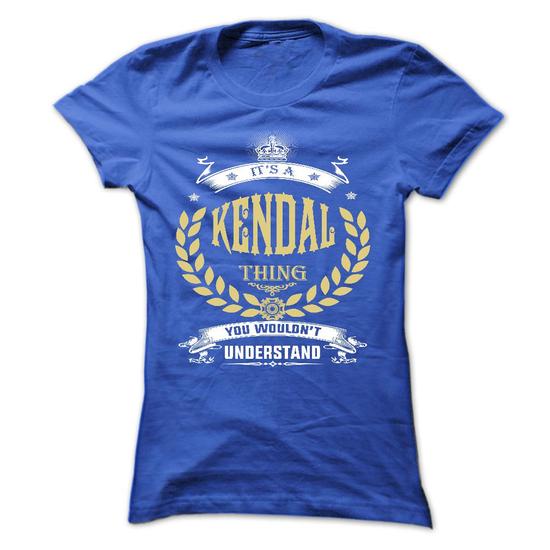KENDAL . its a KENDAL Thing You Wouldnt Understand